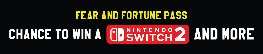FEAR AND FORTUNE PASS - CHANCE TO WIN A NINTENDO SWITCH 2 AND MORE